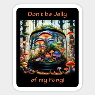 Don't be Jelly of my Fungi Sticker